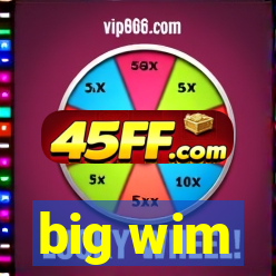 big wim